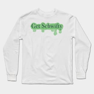 Get Shwifty Quoted Design Long Sleeve T-Shirt